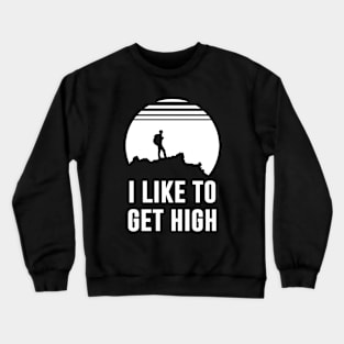 I Like To Get High Crewneck Sweatshirt